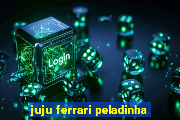 juju ferrari peladinha